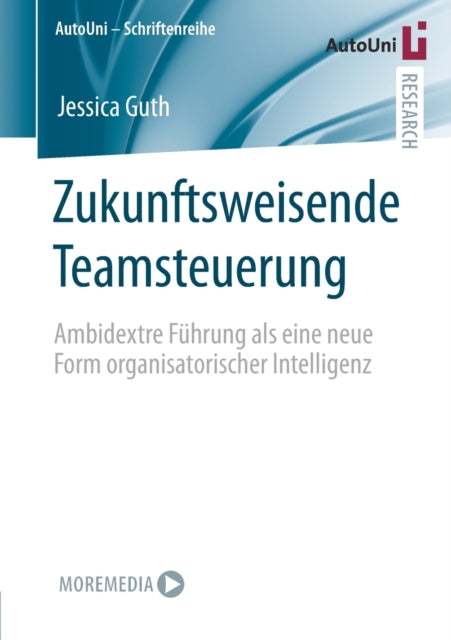 Zukunftsweisende Teamsteuerung: Ambidextre Führung als eine neue Form organisatorischer Intelligenz