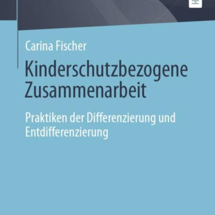 Kinderschutzbezogene Zusammenarbeit: Praktiken der Differenzierung und Entdifferenzierung