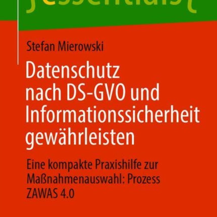 Datenschutz nach DS-GVO und Informationssicherheit gewährleisten: Eine kompakte Praxishilfe zur Maßnahmenauswahl: Prozess ZAWAS 4.0