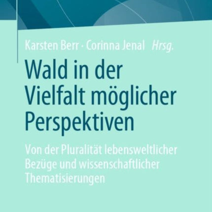 Wald in der Vielfalt möglicher Perspektiven: Von