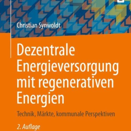 Dezentrale Energieversorgung mit regenerativen Energien: Technik, Märkte, kommunale Perspektiven