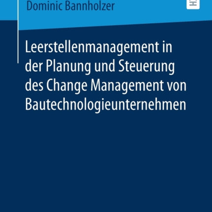 Leerstellenmanagement in der Planung und Steuerung des Change Management von Bautechnologieunternehmen