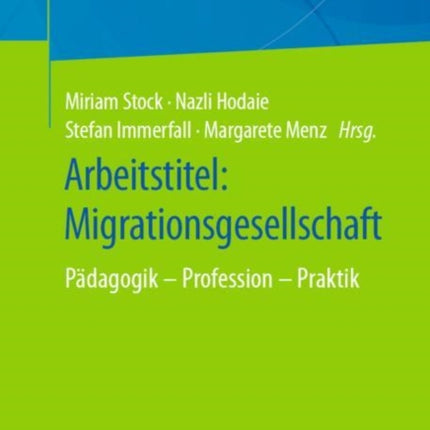 Arbeitstitel: Migrationsgesellschaft: Pädagogik – Profession – Praktik