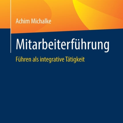 Mitarbeiterführung: Führen als integrative