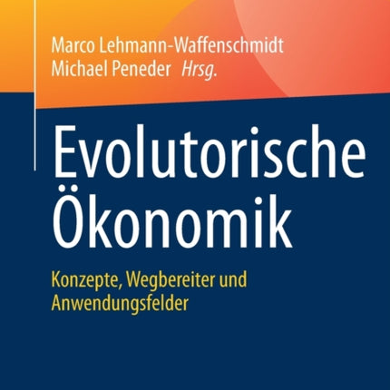 Evolutorische Ökonomik: Konzepte, Wegbereiter und