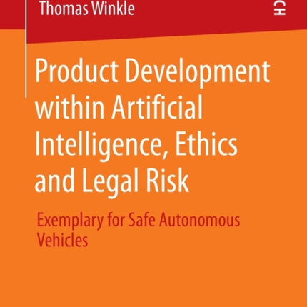 Product Development within Artificial Intelligence, Ethics and Legal Risk: Exemplary for Safe Autonomous Vehicles
