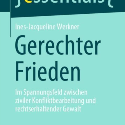 Gerechter Frieden: Im Spannungsfeld zwischen ziviler Konfliktbearbeitung und rechtserhaltender Gewalt