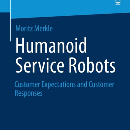 Humanoid Service Robots: Customer Expectations and Customer Responses