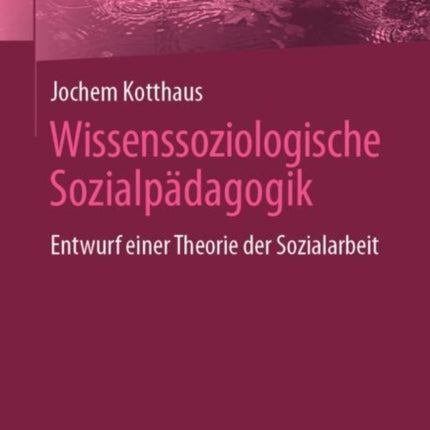 Wissenssoziologische Sozialpädagogik: Entwurf
