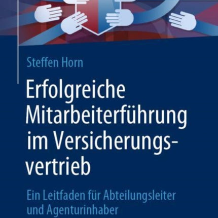 Erfolgreiche Mitarbeiterführung im Versicherungsvertrieb: Ein Leitfaden für Abteilungsleiter und Agenturinhaber