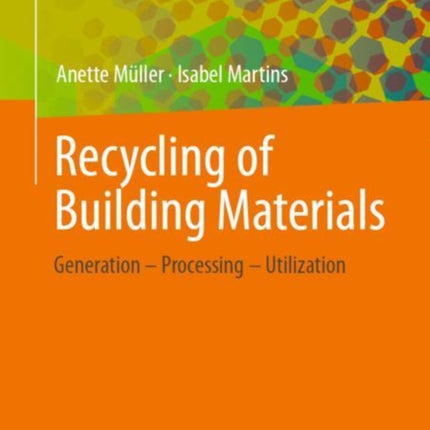 Recycling of Building Materials: Generation - Processing - Utilization