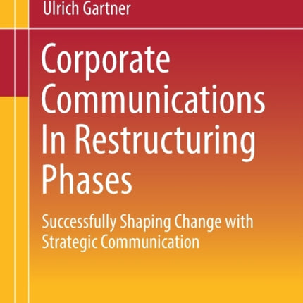 Corporate Communications In Restructuring Phases: Successfully shaping change with strategic communication