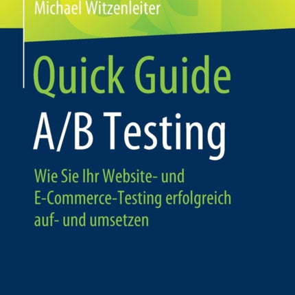 Quick Guide A/B Testing: Wie Sie Ihr Website- und E-Commerce-Testing erfolgreich auf- und umsetzen