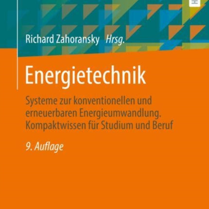 Energietechnik: Systeme zur konventionellen und erneuerbaren Energieumwandlung. Kompaktwissen für Studium und Beruf