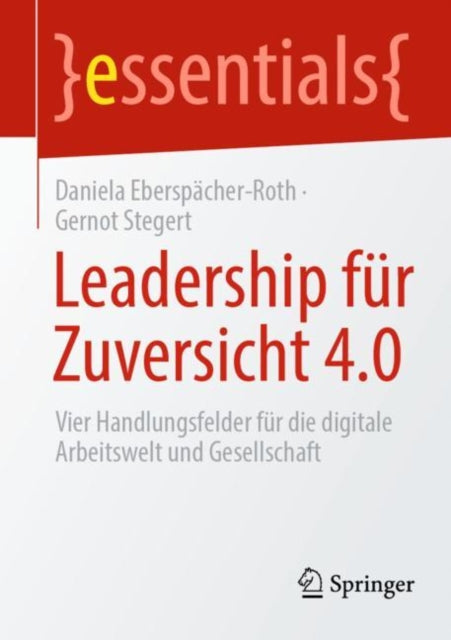 Leadership für Zuversicht 4.0: Vier Handlungsfelder für die digitale Arbeitswelt und Gesellschaft