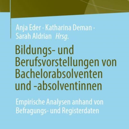 Bildungs- und Berufsvorstellungen von Bachelorabsolventen und -absolventinnen: Empirische Analysen anhand von Befragungs- und Registerdaten