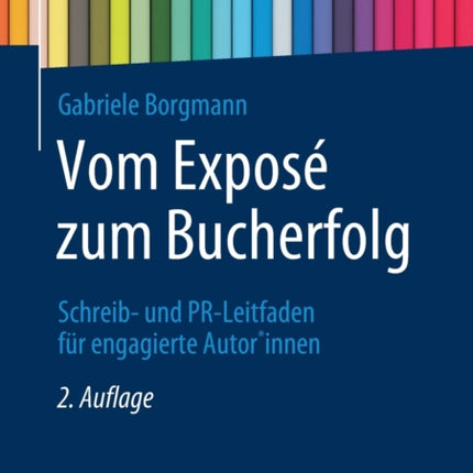 Vom Exposé zum Bucherfolg: Schreib- und PR-Leitfaden für engagierte Autor*innen