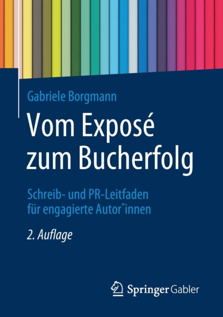 Vom Exposé zum Bucherfolg: Schreib- und PR-Leitfaden für engagierte Autor*innen