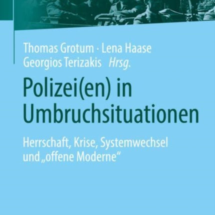 Polizei(en) in Umbruchsituationen: Herrschaft,
