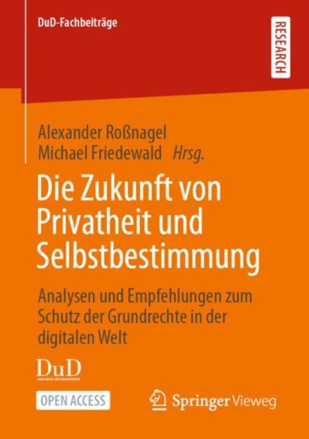 Die Zukunft von Privatheit und Selbstbestimmung: Analysen und Empfehlungen zum Schutz der Grundrechte in der digitalen Welt