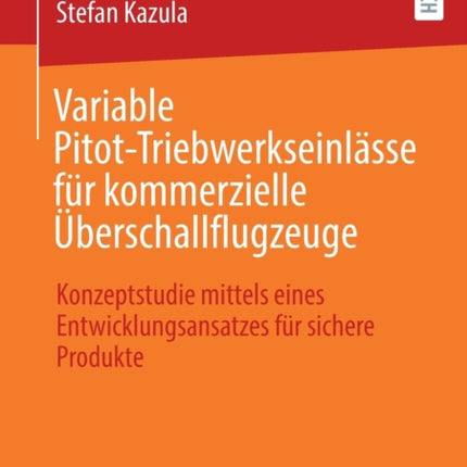 Variable Pitot-Triebwerkseinlässe für kommerzielle Überschallflugzeuge: Konzeptstudie mittels eines Entwicklungsansatzes für sichere Produkte