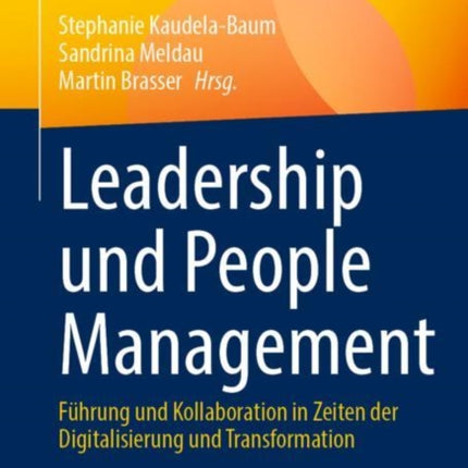 Leadership und People Management: Führung und Kollaboration in Zeiten der Digitalisierung und Transformation