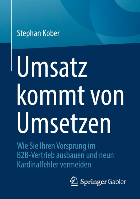 Umsatz kommt von Umsetzen: Wie Sie Ihren Vorsprung im B2B-Vertrieb ausbauen und neun Kardinalfehler vermeiden