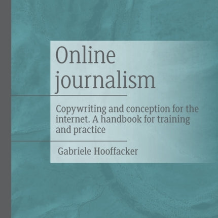 Online journalism: Copywriting and conception for the internet. A handbook for training and practice