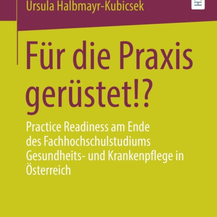 Für die Praxis gerüstet!?: Practice Readiness am Ende des Fachhochschulstudiums Gesundheits- und Krankenpflege in Österreich