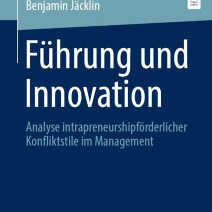 Führung und Innovation: Analyse intrapreneurshipförderlicher Konfliktstile im Management