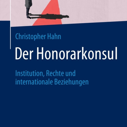 Der Honorarkonsul: Institution, Rechte und