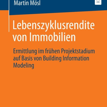 Lebenszyklusrendite von Immobilien: Ermittlung im frühen Projektstadium auf Basis von Building Information Modeling