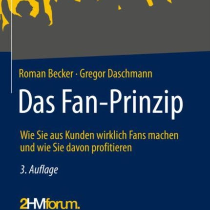 Das Fan-Prinzip: Wie Sie aus Kunden wirklich Fans machen und wie Sie davon profitieren