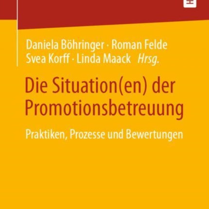 Die Situation(en) der Promotionsbetreuung: Praktiken, Prozesse und Bewertungen