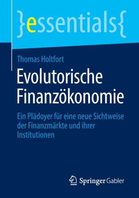 Evolutorische Finanzökonomie: Ein Plädoyer Für Eine Neue Sichtweise Der Finanzmärkte Und Ihrer Institutionen