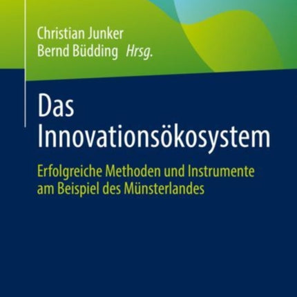 Das Innovationsökosystem: Erfolgreiche Methoden und Instrumente am Beispiel des Münsterlandes