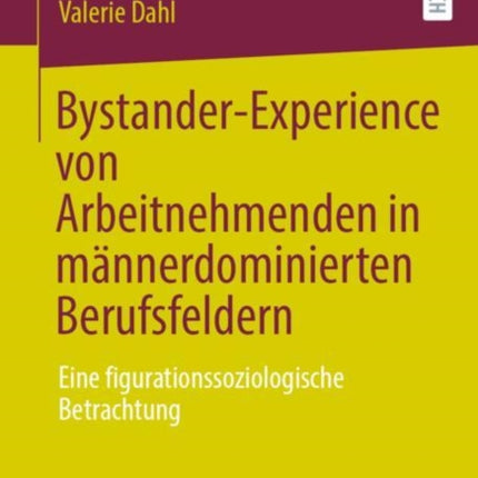 Bystander-Experience von Arbeitnehmenden in männerdominierten Berufsfeldern: Eine figurationssoziologische Betrachtung