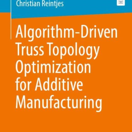 Algorithm-Driven Truss Topology Optimization for Additive Manufacturing