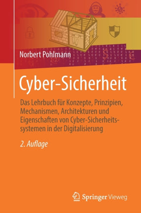 Cyber-Sicherheit: Das Lehrbuch für Konzepte, Prinzipien, Mechanismen, Architekturen und  Eigenschaften von Cyber-Sicherheitssystemen in der Digitalisierung