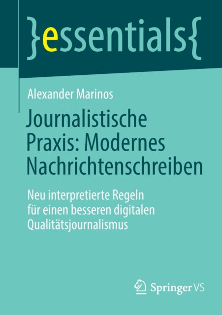 Journalistische Praxis: Modernes Nachrichtenschreiben: Neu interpretierte Regeln für einen besseren digitalen Qualitätsjournalismus