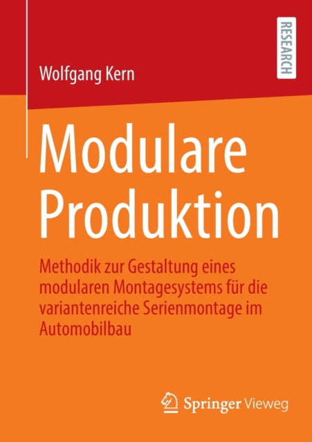 Modulare Produktion: Methodik zur Gestaltung eines modularen Montagesystems für die variantenreiche Serienmontage im Automobilbau