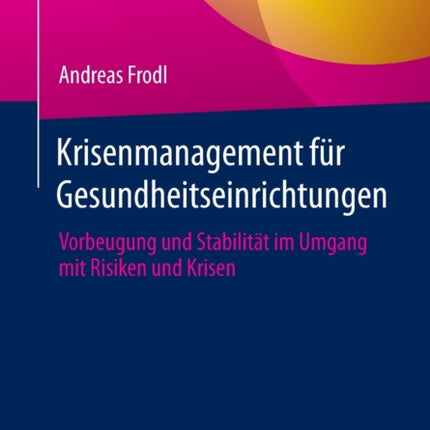 Krisenmanagement für Gesundheitseinrichtungen: Vorbeugung und Stabilität im Umgang mit Risiken und Krisen