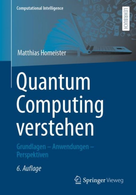 Quantum Computing verstehen: Grundlagen – Anwendungen – Perspektiven