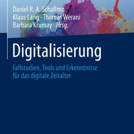 Digitalisierung: Fallstudien, Tools und Erkenntnisse für das digitale Zeitalter