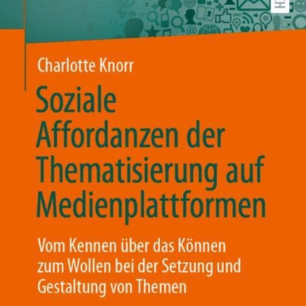 Soziale Affordanzen der Thematisierung auf Medienplattformen: Vom Kennen über das Können zum Wollen bei der Setzung und Gestaltung von Themen