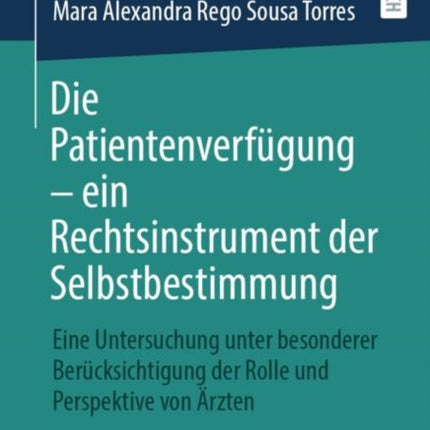 Die Patientenverfügung – ein Rechtsinstrument der Selbstbestimmung: Eine Untersuchung unter besonderer Berücksichtigung der Rolle und Perspektive von Ärzten