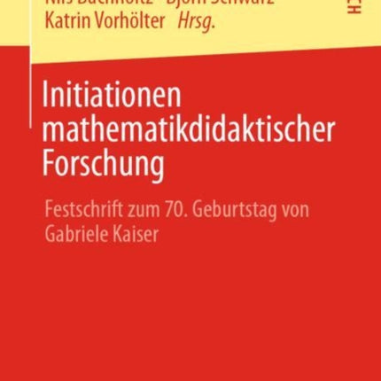 Initiationen mathematikdidaktischer Forschung: Festschrift zum 70. Geburtstag von Gabriele Kaiser