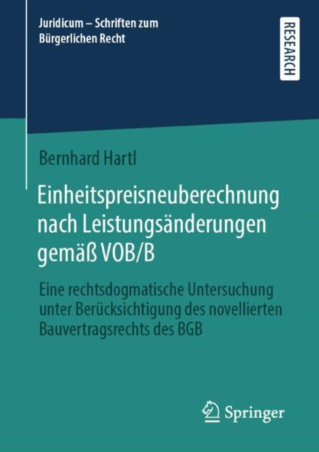 Einheitspreisneuberechnung nach Leistungsänderungen gemäß VOB/B: Eine rechtsdogmatische Untersuchung unter Berücksichtigung des novellierten Bauvertragsrechts des BGB