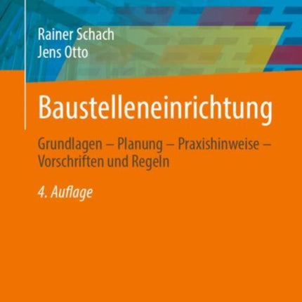 Baustelleneinrichtung: Grundlagen – Planung – Praxishinweise – Vorschriften und Regeln