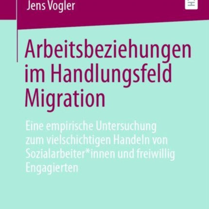 Arbeitsbeziehungen im Handlungsfeld Migration: